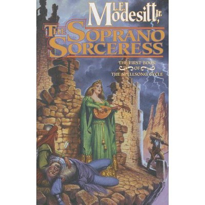 The Soprano Sorceress - (Spellsong Cycle) by  L E Modesitt (Paperback)