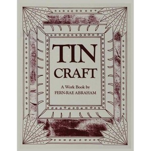 Tin Craft - 2nd Edition by  Fern-Rae Abraham (Paperback) - 1 of 1