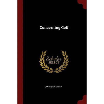 Concerning Golf - by  John Laing Low (Paperback)