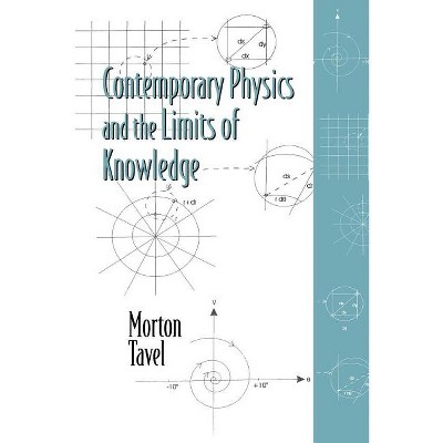 Contemporary Physics and the Limits of Knowledge - by  Morton Tavel (Paperback)