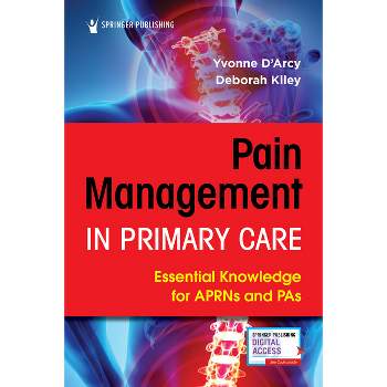 Pain Management in Primary Care - by  Yvonne D'Arcy & Deborah Kiley (Paperback)