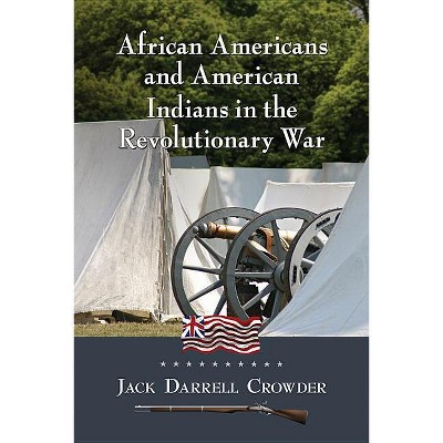 African Americans and American Indians in the Revolutionary War - by  Jack Darrell Crowder (Paperback)