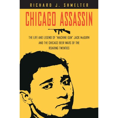 Chicago Assassin - by  Richard J Shmelter (Hardcover)