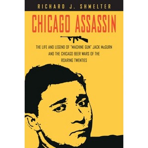 Chicago Assassin - by  Richard J Shmelter (Hardcover) - 1 of 1