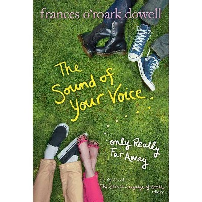 The Sound of Your Voice, Only Really Far Away - (Secret Language of Girls Trilogy) by  Frances O'Roark Dowell (Paperback)
