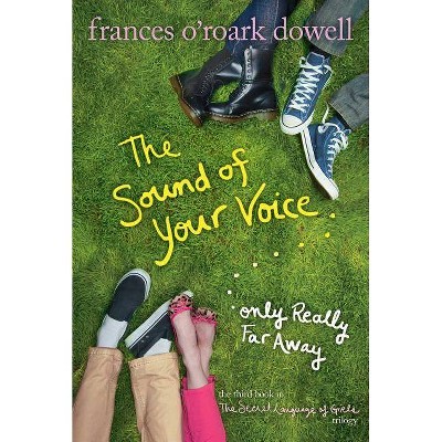 The Sound of Your Voice, Only Really Far Away - (Secret Language of Girls Trilogy) by  Frances O'Roark Dowell (Paperback)