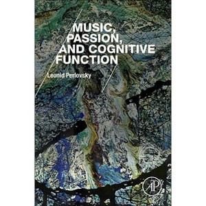 Music, Passion, and Cognitive Function - by  Leonid Perlovsky (Paperback) - 1 of 1