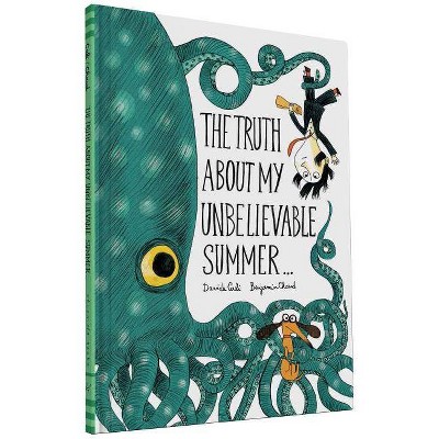 The Truth about My Unbelievable Summer . . . - by  Davide Cali & Benjamin Chaud (Hardcover)