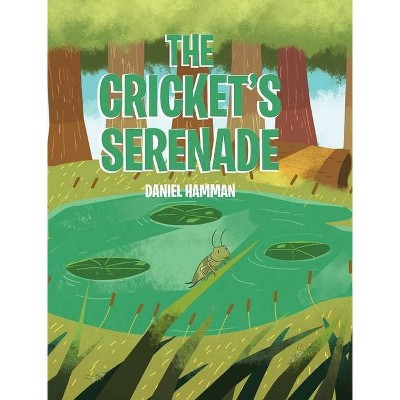 The Cricket's Serenade - by  Daniel Hamman (Hardcover)