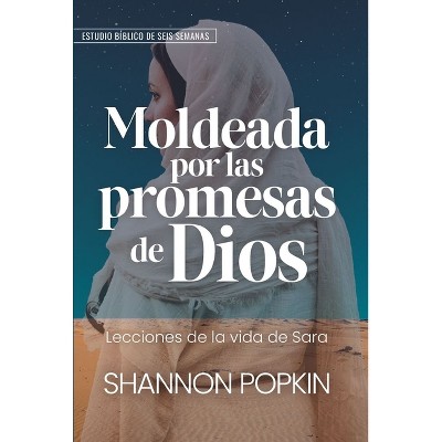 Moldeada Por Las Promesas de Dios: - Lecciones de la Vida de Sara - Estudio Bíblico de Seis Semanas (Shaped by God's Promises) - by  Shannon Popkin