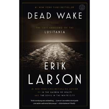 Dead Wake : The Last Crossing of the Lusitania - by Erik Larson (Paperback)