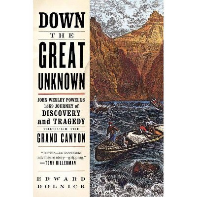 Down the Great Unknown - by  Edward Dolnick (Paperback)