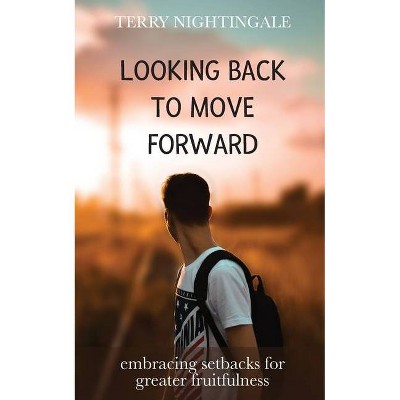 Looking Back to Move Forward - by  Terry Nightingale (Paperback)