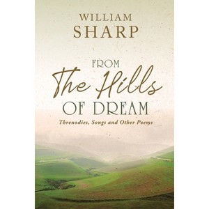 From the Hills of Dream - by  William Sharp (Paperback) - 1 of 1