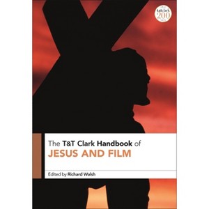 T&T Clark Handbook of Jesus and Film - (T&t Clark Handbooks) by  Richard Walsh (Paperback) - 1 of 1