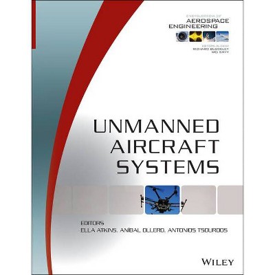 Unmanned Aircraft Systems - by  Ella Atkins & Anibal Ollero & Antonios Tsourdos (Hardcover)