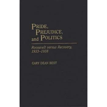 Pride, Prejudice, and Politics - (Periodicals and Newspapers) by  Gary D Best (Hardcover)