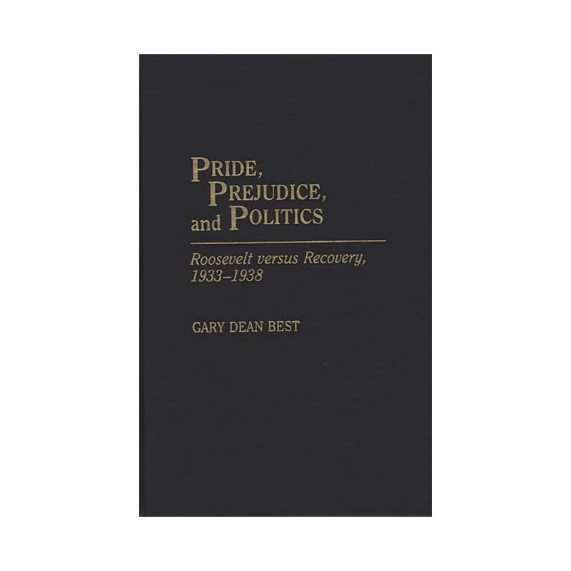 Pride, Prejudice, and Politics - (Periodicals and Newspapers) by  Gary D Best (Hardcover), 1 of 2