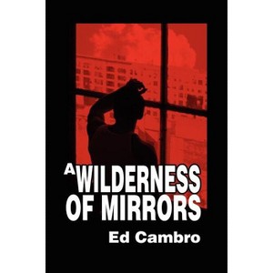 A Wilderness of Mirrors - by  Ed Cambro (Paperback) - 1 of 1