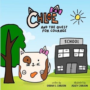 Chloe and the Quest for Courage - by  Sarah S Carlson (Paperback) - 1 of 1