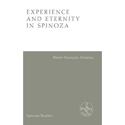 Experience and Eternity in Spinoza - (Spinoza Studies) by  Pierre-Francois Moreau (Hardcover)