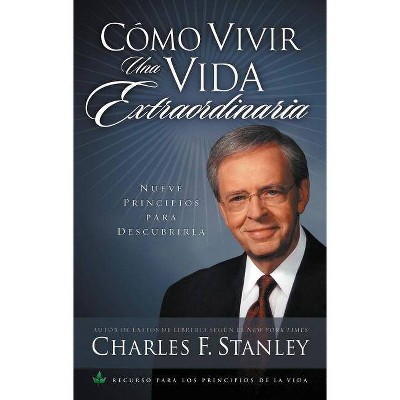 Cómo Vivir Una Vida Extraordinaria - by  Charles F Stanley (Paperback)