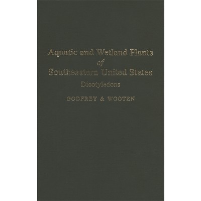 Aquatic and Wetland Plants of Southeastern United States - by  Jean W Wooten & Robert K Godfrey (Hardcover)