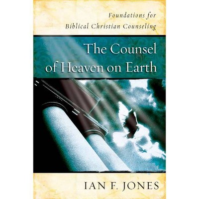 The Counsel of Heaven on Earth - by  Ian F Jones (Paperback)