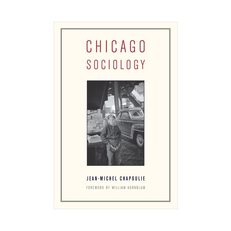 Chicago Sociology - by  Jean-Michel Chapoulie (Paperback), 1 of 2