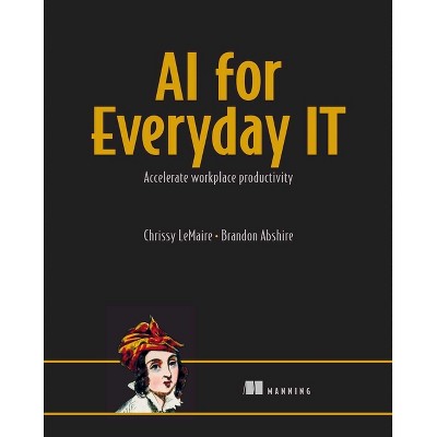AI for Everyday It - by  Chrissy Lemaire & Brandon Abshire (Paperback)