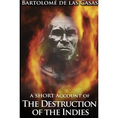 A Short Account of the Destruction of the Indies - by  Bartolome De Las Casas (Paperback)