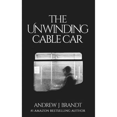 The Unwinding Cable Car - by  Andrew J Brandt (Paperback)