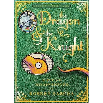 The Dragon & the Knight - by  Robert Sabuda (Hardcover)