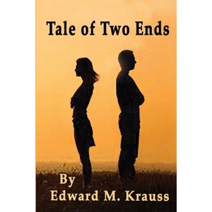 Tale of Two Ends - by  Edward M Krauss (Paperback) - 1 of 1