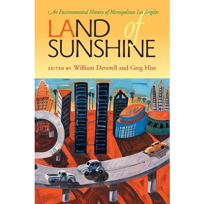 Land of Sunshine - (History of the Urban Environment) by  William Deverell & Greg Hise (Paperback)