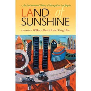 Land of Sunshine - (History of the Urban Environment) by  William Deverell & Greg Hise (Paperback) - 1 of 1