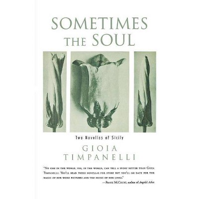 Sometimes the Soul - by  Gioia Timpanelli (Paperback)