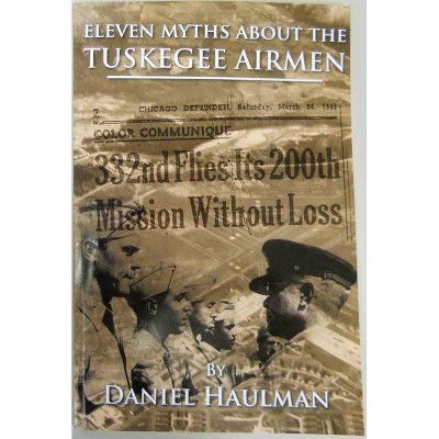 Eleven Myths about the Tuskegee Airmen - by  Daniel Haulman (Paperback)