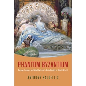 Phantom Byzantium - by  Anthony Kaldellis (Hardcover) - 1 of 1