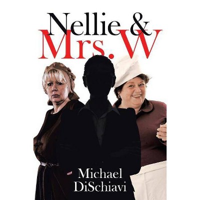 Nellie and Mrs. W - by  Michael Dischiavi (Paperback)