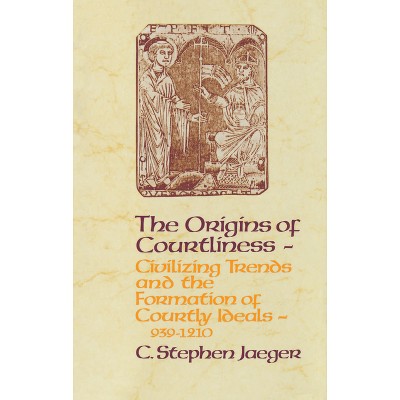The Origins of Courtliness - (Middle Ages) by  C Stephen Jaeger (Paperback)