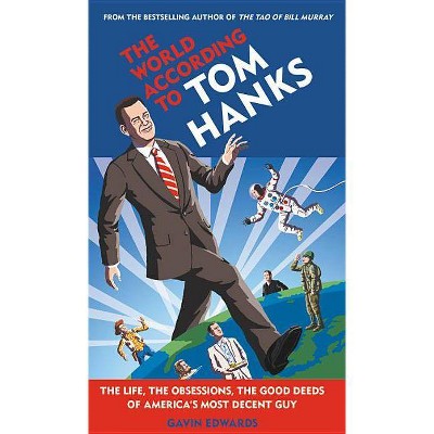 The World According to Tom Hanks - by  Gavin Edwards (Hardcover)