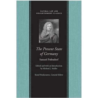 The Present State of Germany - (Natural Law and Enlightenment Classics (Hardcover)) by  Samuel Pufendorf (Hardcover)