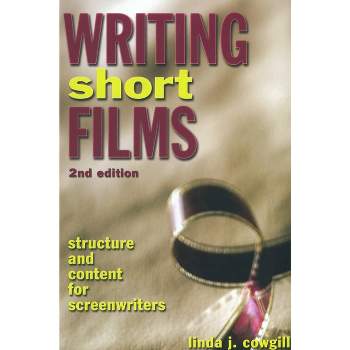 Writing Short Films - 2nd Edition by  Linda J Cowgill (Paperback)