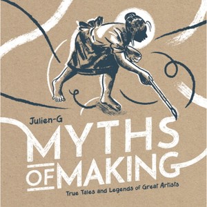 Myths of Making - by  Julien-G (Hardcover) - 1 of 1