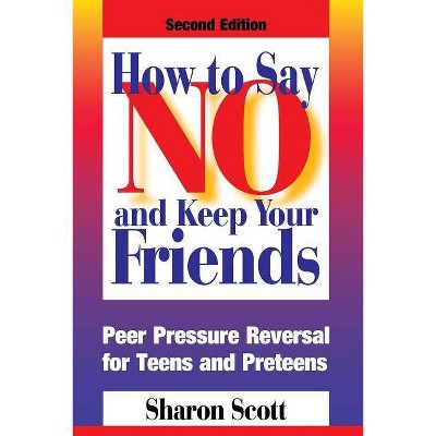 How to Say No and Keep Your Friends - 2nd Edition by  Rick Murnane & Sharon Scott (Paperback)