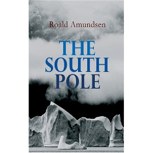 The South Pole - by  Roald Amundsen (Paperback) - 1 of 1