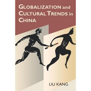 Globalization and Cultural Trends in China - by  Kang Liu (Paperback) - 1 of 1