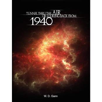 Tunnel Thru the Air or Looking Back from 1940 - by  W D Gann (Paperback)