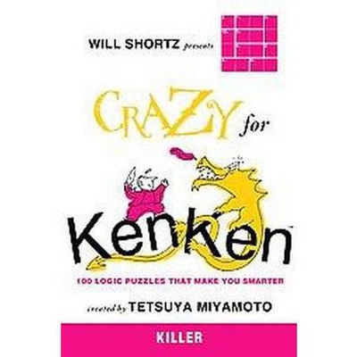 Will Shortz Presents Crazy for Kenken Killer - (Will Shortz Presents...) by  Tetsuya Miyamoto (Paperback)